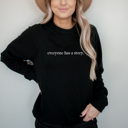 EVERYONE HAS A STORY Sweatshirt